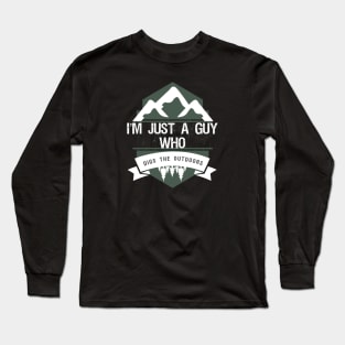 Just a Guy Who Digs The Outdoors Long Sleeve T-Shirt